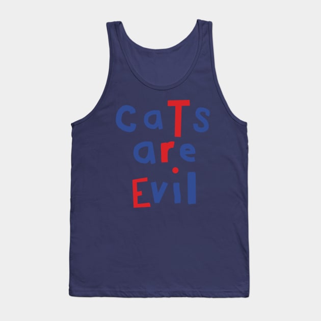 Cats Are Evil Funny Quote Tank Top by ellenhenryart
